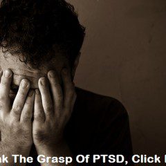 Break The Grasp Of PTSD And Regain Control Of Your Life