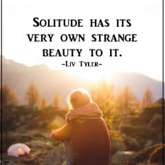 Solitude Is A Necessary Part Of Life