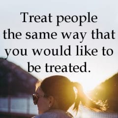 Be Careful With The Way That You Treat Others